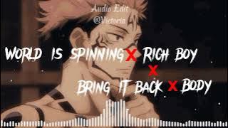 World is spinning x Rich boy x Bring it back x Body ( Audio Edit )