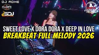 DJ SWEET LOVE X DORA DORA X DEEP IN LOVE BREAKBEAT FULL MELODY TERBARU 2026 - DJ ADHE BREAKBEAT