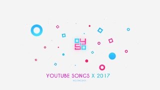 YouTube Songs X 2017 | Introducing Songs To Use