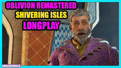 TES 4 Oblivion Remastered Shivering Isles Full Game Walkthrough