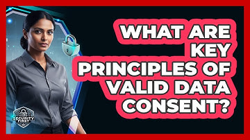 What Are Key Principles Of Valid Data Consent?