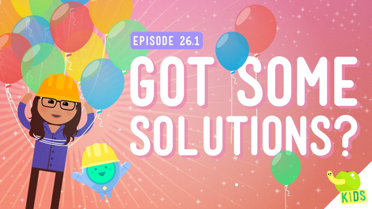 Got Some Solutions?: Crash Course Kids #26.1