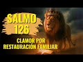 🌟 SALMO 126 – ORACIÓN URGENTE PARA RESTAURACIÓN FAMILIAR COMPLETA 🙏
