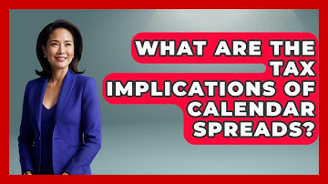 What Are The Tax Implications Of Calendar Spreads? - Stock and Options Playbook