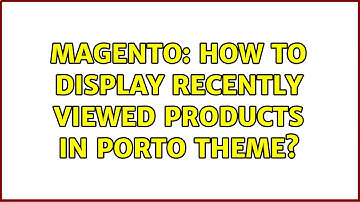 Magento: How to display recently viewed products in Porto Theme?