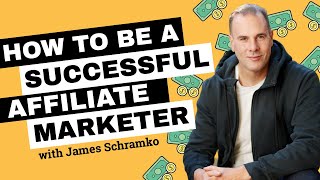 How to be a successful affiliate marketer // james schramko