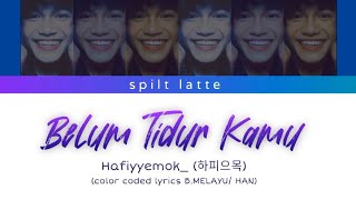 Hafiyyemok_ - Belum Tidur Kamu (Color Coded Lyrics B.Melayu/Han)