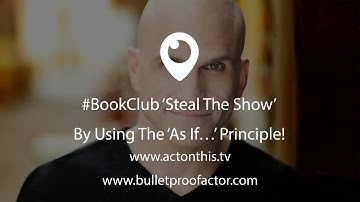 #BookClub ‘Steal The Show’ By Using The ‘As If…’ Principle!