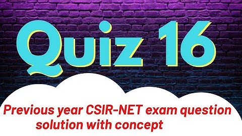 QZ●16 CSIR NET/JRF June 2017 | Q.No-120 Complete solution