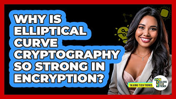 Why Is Elliptical Curve Cryptography So Strong In Encryption? - Talking Tech Trends
