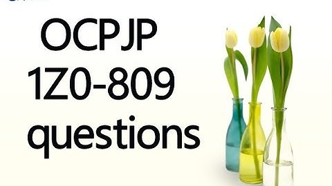 OCPJP 1Z0-809 exam questions - Java SE 8 Programmer II