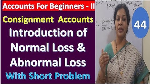 8  Introduction of Normal & Abnormal Loss & Short Problem in Consignment Accounts