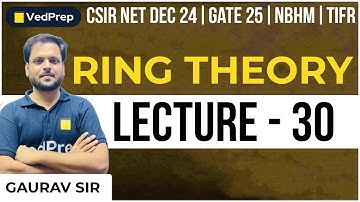 Ring Theory Mathematics | CSIR NET DEC 2024 | GATE 2025 | NBHM | TIFR |Lec-30| VedPrep Maths Academy