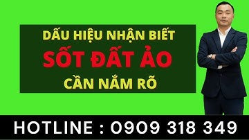 Dấu hiệu nhận biết SỐT ĐẤT ẢO cần nắm rõ