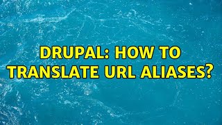 Drupal: How to translate URL aliases? (2 Solutions!!)