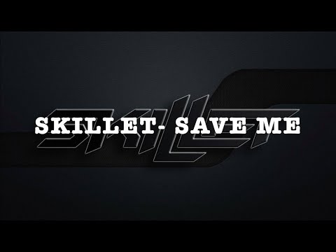 Skillet- Save me lyrics