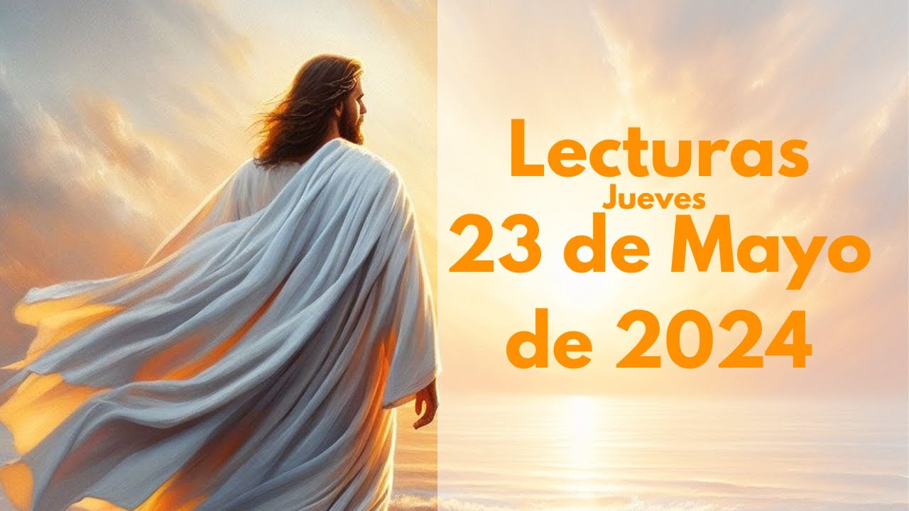 Lecturas del día | Jueves 23 de Mayo 2024 Evangelio del día | Santa ...