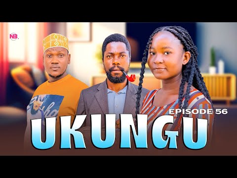 UKUNGU FULL EPISODE 56