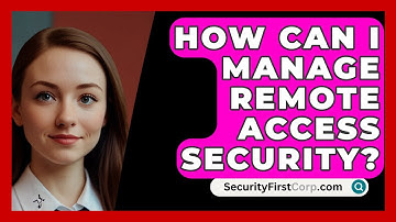 How Can I Manage Remote Access Security? - SecurityFirstCorp.com