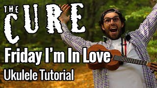 Video thumbnail of "The Cure - Friday I'm In Love (Ukulele Tutorial) Chords, Riff & Play Along"
