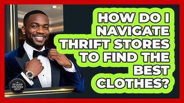 How Do I Navigate Thrift Stores To Find The Best Clothes? - The Sharp Dressed Gent