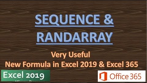 SEQUENCE & RANDARRAY - NEW FORMULAS IN EXCEL 2019 & OFFICE 365
