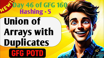 Union of Arrays with Duplicates | GFG 160-Day Challenge Day 46 | GFG POTD