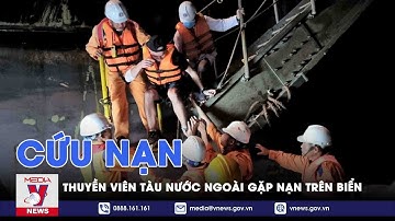 Cứu nạn thuyền viên tàu nước ngoài gặp nạn trên biển - VNEWS