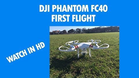 DJI Phantom FC40 First Flight (UK)