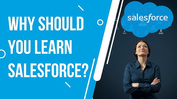 Why Should You Learn Salesforce | Start A Salesforce Career