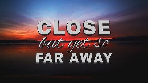 Close, But Yet So Far Away - 119 Ministries