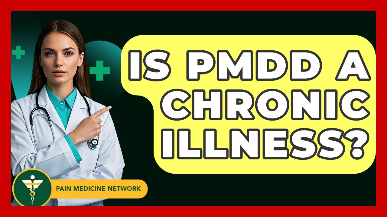 Is PMDD A Chronic Illness? - Pain Medicine Network