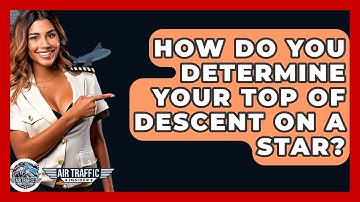 How Do You Determine Your Top Of Descent On A STAR? - Air Traffic Insider