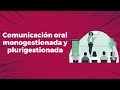 Comunicación oral monogestionada y plurigestionada