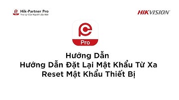 Hik-Partner Pro | Hướng Dẫn Đặt Lại Mật Khẩu - Reset Mật Khẩu Thiết Bị
