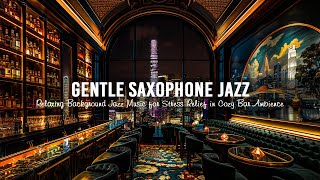 Cozy Bar Ambience with Gentle Saxophone Jazz - Relaxing Background Jazz Music for Stress Relief
