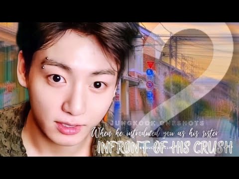 =When he introduced u as his sister infront of his crush 2/2= jungkook oneshot
