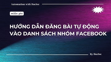 HƯỚNG DẪN ĐĂNG BÀI TỰ ĐỘNG VÀO DANH SÁCH NHÓM FACEBOOK 2026 | Học Ai & Automation 2026 | Ứng dụng Ai