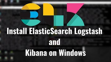 Install  ELK 7 (ElasticSearch Logstash and Kibana ) on Windows 10