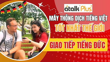 Dùng Máy Phiên Dịch Thế Hệ Mới Atalk Plus+ Giao Tiếp Tiếng Đức Với Du Khách Người Nước Ngoài
