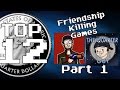 Top Twelve Friendship Killing Games (Part 1) [With The Flamicon]