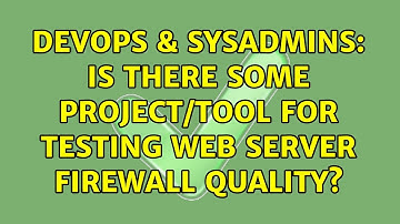 DevOps & SysAdmins: Is there some project/tool for testing web server firewall quality?