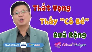 Nghe Cửa Sổ Tình Yêu: Thất Vọng Khi Thấy "Cô Bé" Quá Rộng | Tư Vấn Hôn Nhân Tình Dục Đinh Đoàn