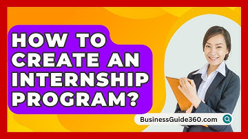How To Create An Internship Program? - BusinessGuide360.com