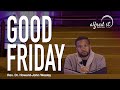 Holy Week Devotional | Good Friday | April 10, 2020 |  Rev. Dr. Howard-John Wesley