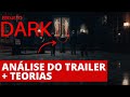 DARK | Análise do Trailer da 3ª Temporada + Teorias | Projeto Dark