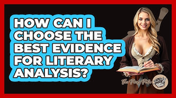 How Can I Choose The Best Evidence For Literary Analysis? - The Prose Path
