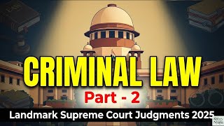 ⚖️ Criminal Law (Part-2) | Landmark Supreme Court Judgments 2025 📜
