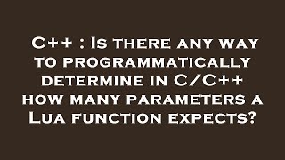 Famous C++ : Is there any way to programmatically determine in C/C++ how many parameters a Lua function exp Net Worth