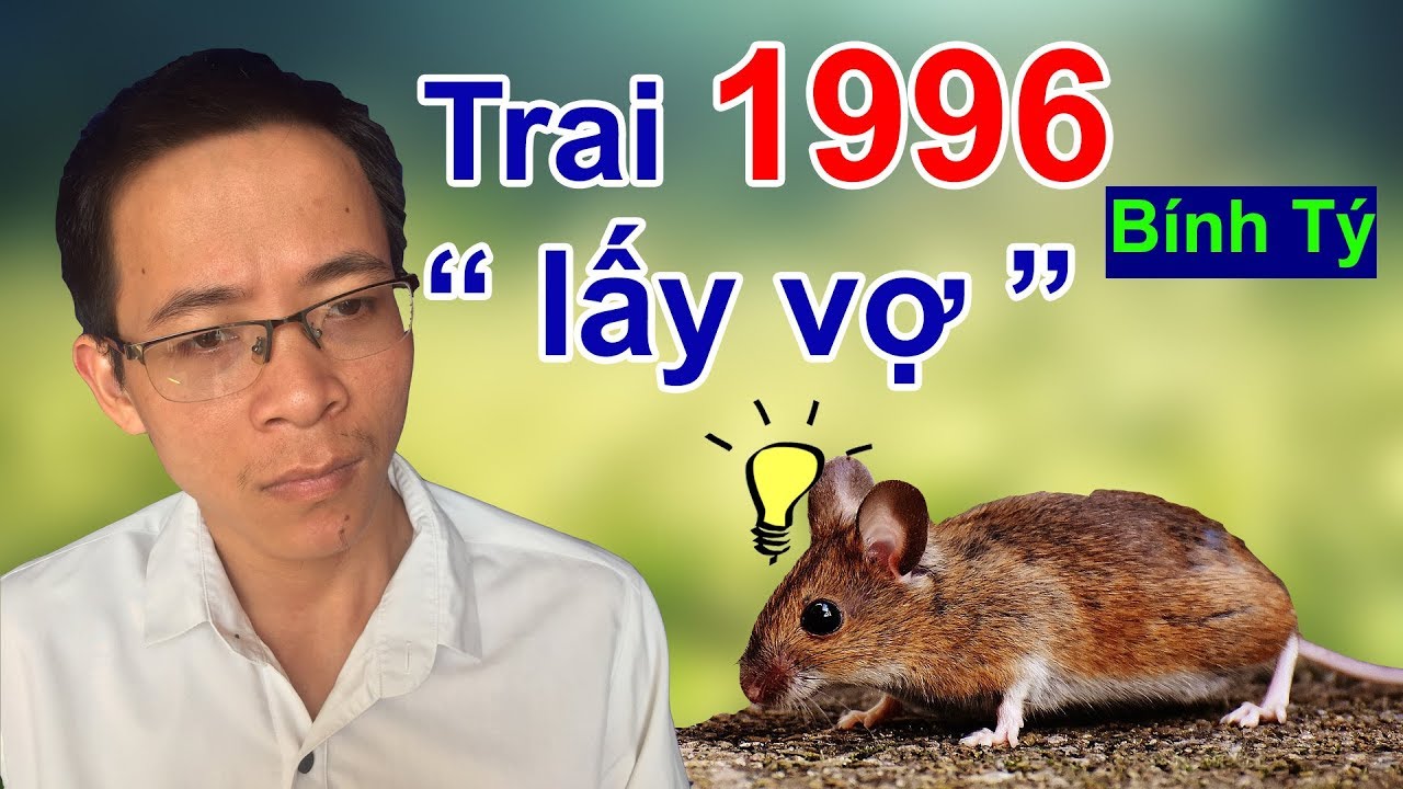Trai 1996 Bính Tý lấy vợ tuổi nào hợp giàu có thành đạt -  Phong thủy người Việt